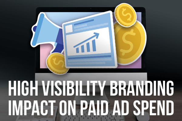 The Impact of High-Visibility Branding on Paid Ad Spend featured image.